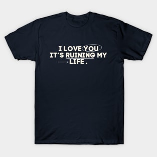 I Love You It's Ruining My Life TTPD T-Shirt